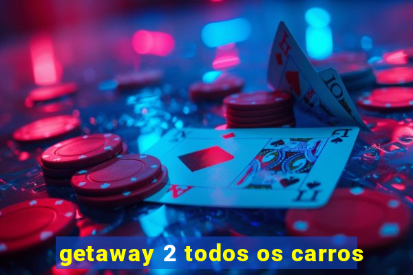 getaway 2 todos os carros